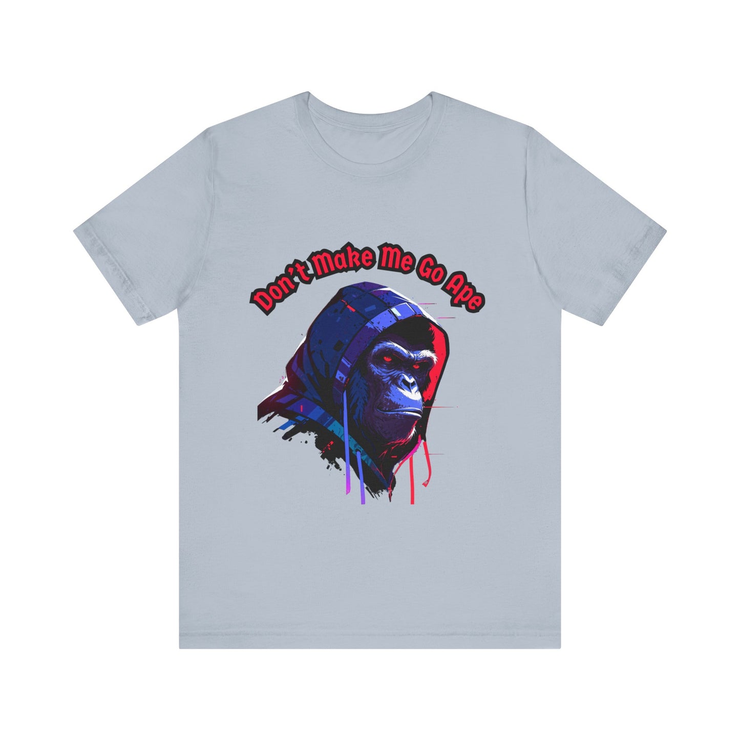 Don't Make Me Go Ape - Unisex Jersey Short Sleeve Tee