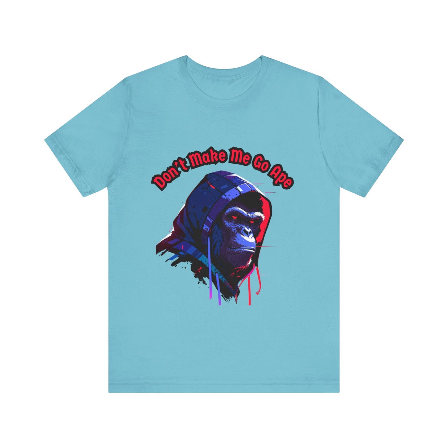 Don't Make Me Go Ape - Unisex Jersey Short Sleeve Tee