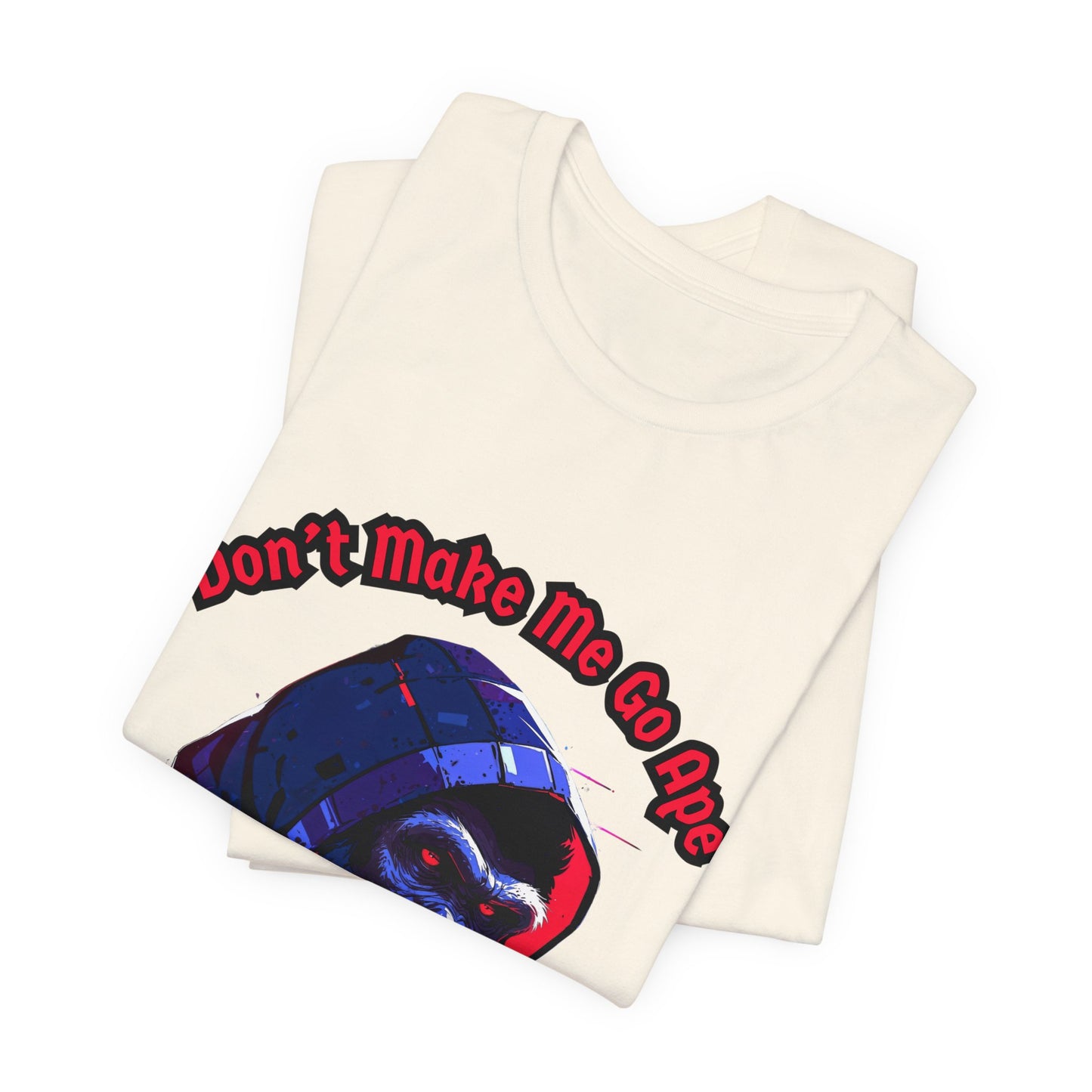 Don't Make Me Go Ape - Unisex Jersey Short Sleeve Tee