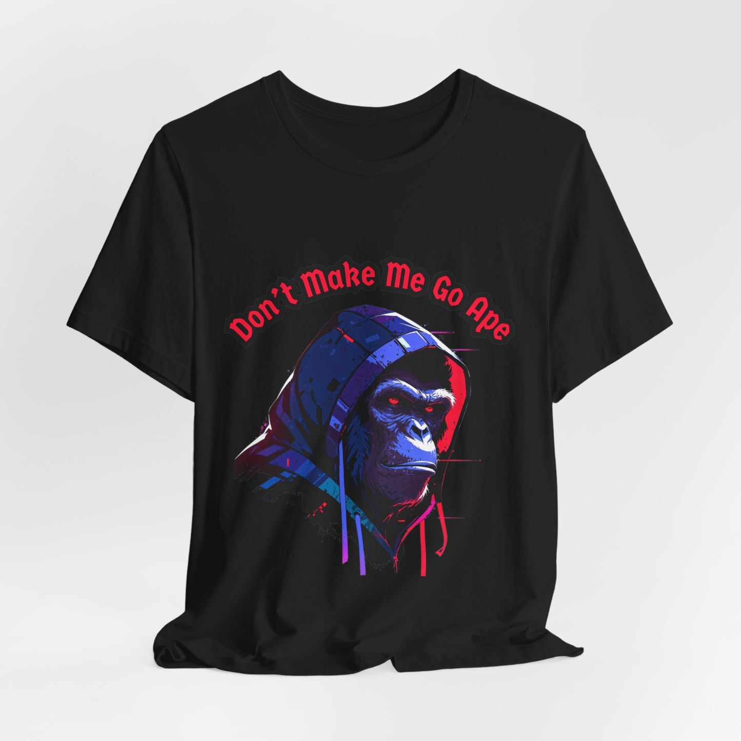 Don't Make Me Go Ape - Unisex Jersey Short Sleeve Tee