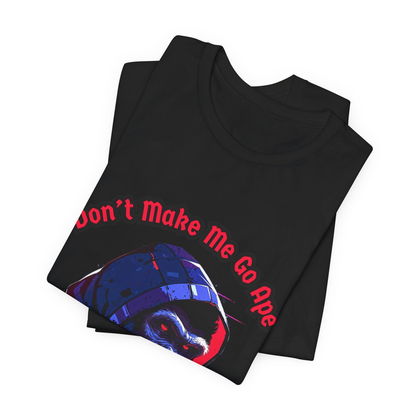 Don't Make Me Go Ape - Unisex Jersey Short Sleeve Tee