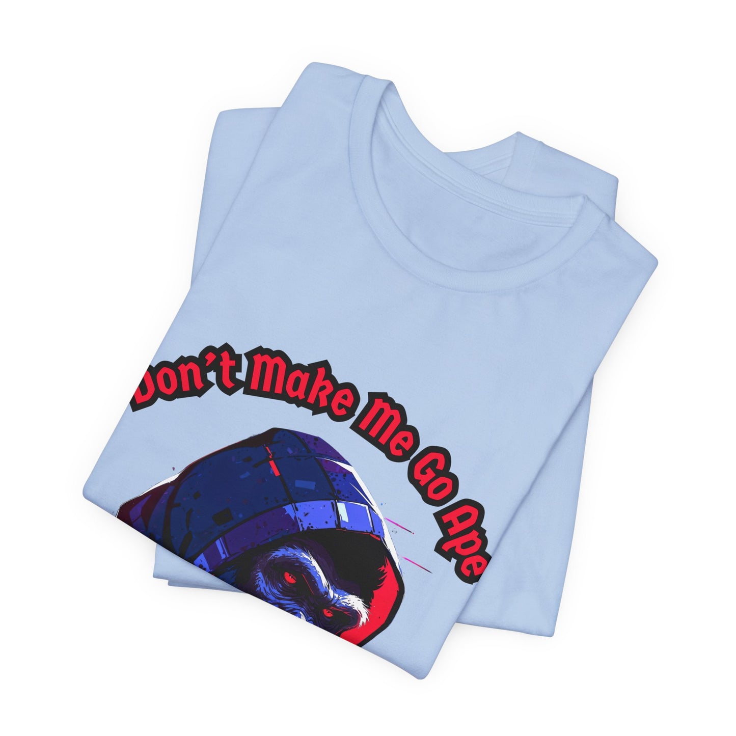 Don't Make Me Go Ape - Unisex Jersey Short Sleeve Tee