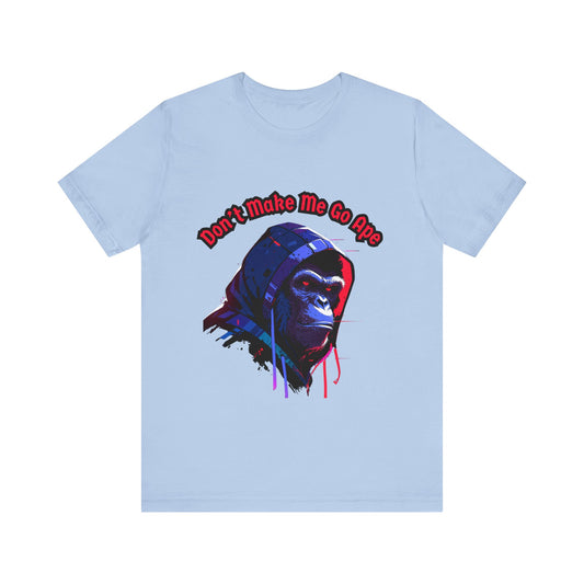 Don't Make Me Go Ape - Unisex Jersey Short Sleeve Tee