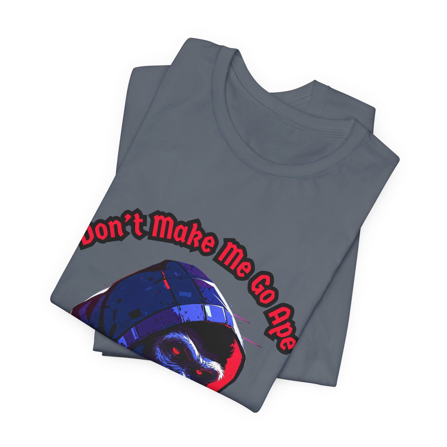 Don't Make Me Go Ape - Unisex Jersey Short Sleeve Tee