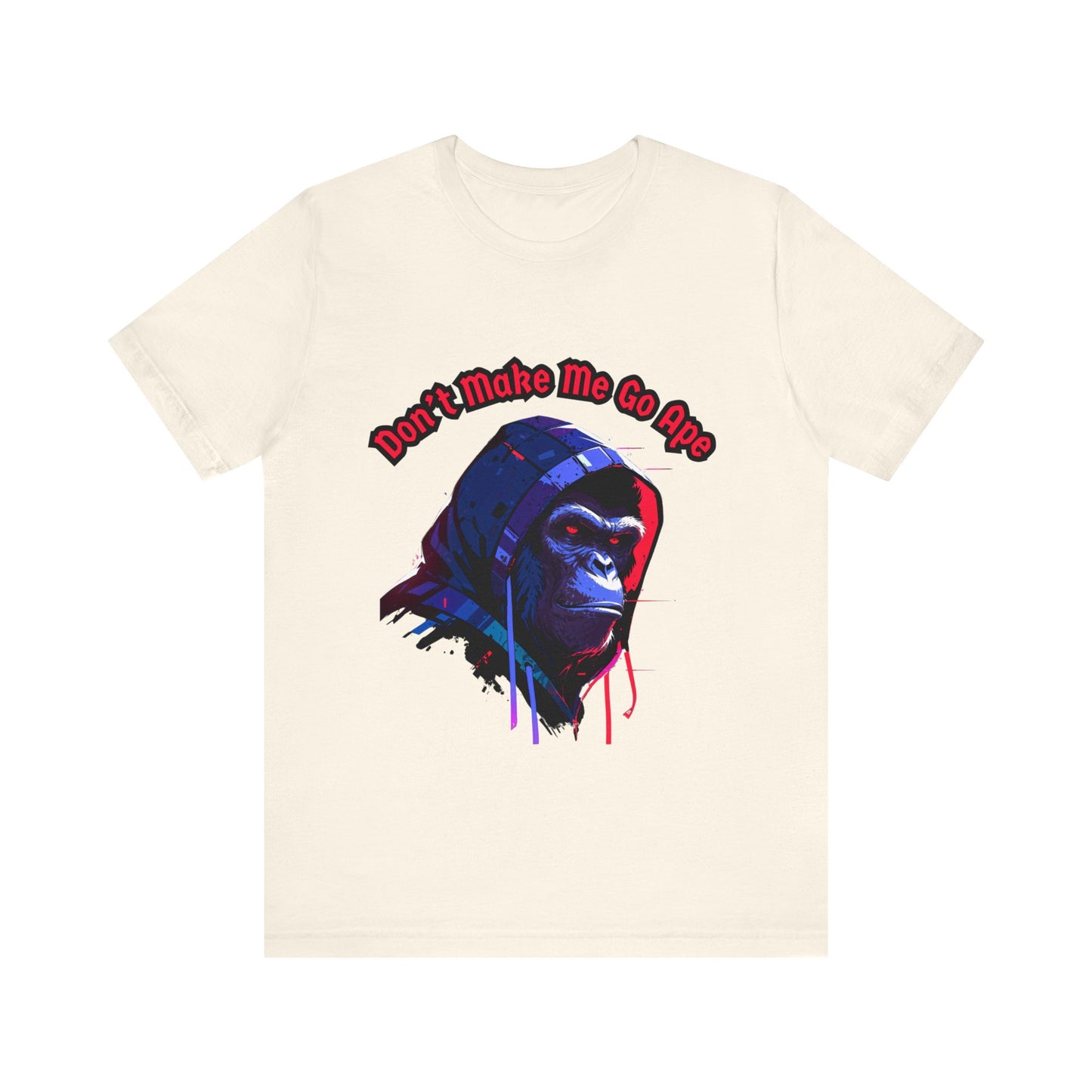 Don't Make Me Go Ape - Unisex Jersey Short Sleeve Tee